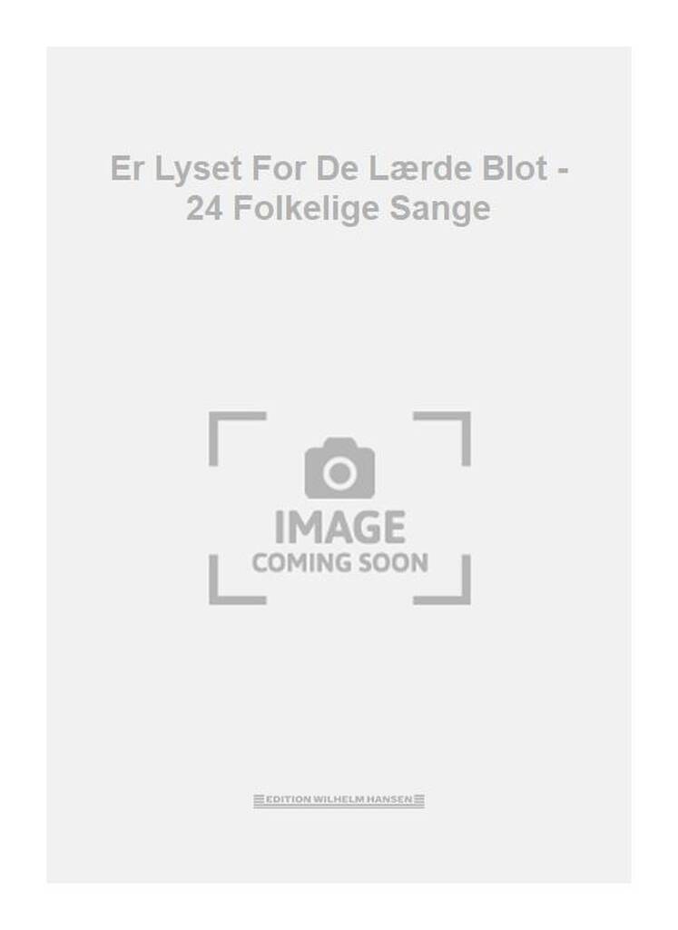 Er Lyset For De Lærde Blot - 24 Folkelige Sange